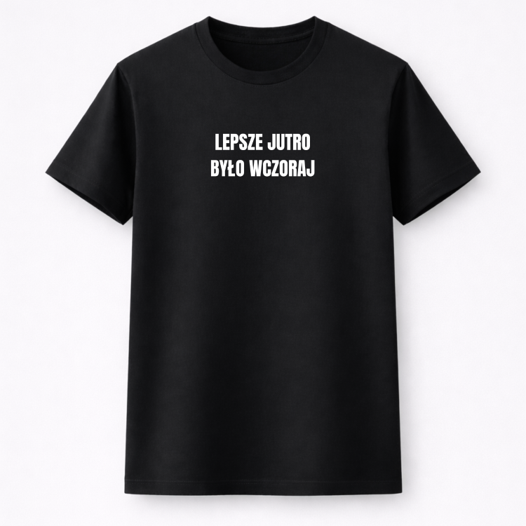 #118 lepsze jutro było wczoraj koszulka przód.png